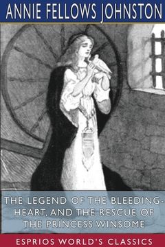 portada The Legend of the Bleeding-Heart, and The Rescue of the Princess Winsome (Esprios Classics) (en Inglés)