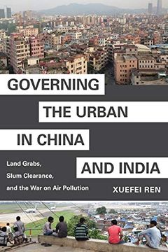 portada Governing the Urban in China and India: Land Grabs, Slum Clearance, and the war on air Pollution (Princeton Studies in Contemporary China) (en Inglés)