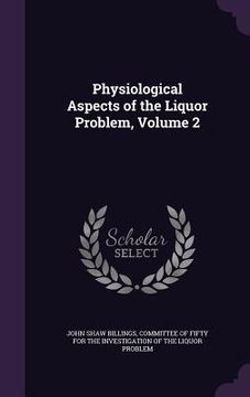 portada Physiological Aspects of the Liquor Problem, Volume 2 (en Inglés)