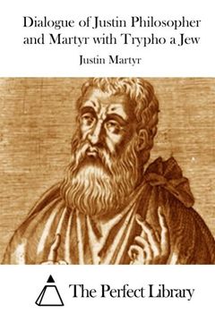 portada Dialogue of Justin Philosopher and Martyr With Trypho a jew (Perfect Library) (en Inglés)