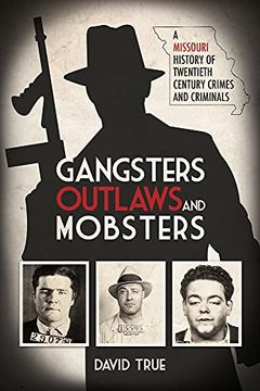 portada Gangsters, Outlaws and Mobsters: A Missouri History of Twentieth Century Crimes and Criminals (en Inglés)