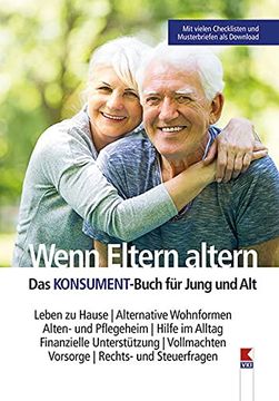 portada Wenn Eltern Altern: Leben zu Hause. Alternative Wohnformen. Alten- und Pflegeheim. Hilfe im Alltag. Finanzielle Unterstützung. Vollmachten. Vorsorge. Rechts- und Steuerfragen (en Alemán)