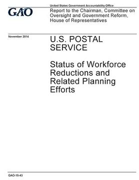 portada U.S. Postal Service, status of workforce reductions and related planning efforts: report to the Chairman, Committee on Oversight and Government Reform