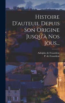 portada Histoire D'auteuil Depuis Son Origine Jusqu'à Nos Jous... (en Francés)