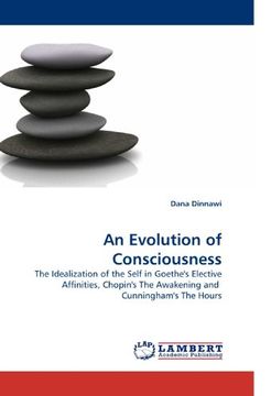 portada An Evolution of Consciousness: The Idealization of the Self in Goethe's Elective Affinities, Chopin's The Awakening and  Cunningham's The Hours