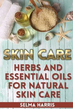 portada Skin Care: Herbs And Essential Oils for Natural Skin Care: (Natural Skin Care, Homemade Skin Care) (Natural Beauty Book)
