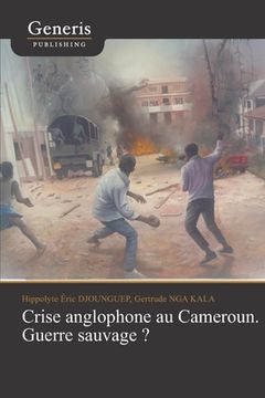 portada Crise anglophone au Cameroun. Guerre sauvage? (en Francés)