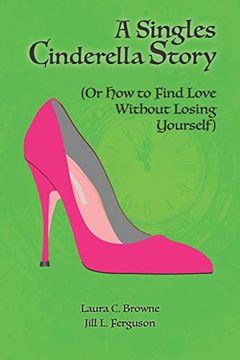 portada A Singles Cinderella Story: (or how to Find Love Without Losing Yourself) (en Inglés)