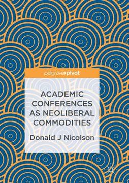 portada Academic Conferences as Neoliberal Commodities (en Inglés)