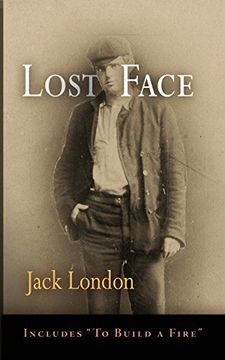 portada Lost Face: Lost Face, Trust, That Spot, Flush of Gold, the Passing of Marcus O'brien, the wit of Porportuk, to Build a Fire (Pine Street Books) (in English)