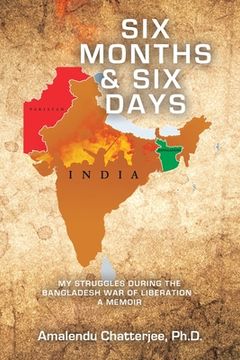 portada Six Months & Six Days: My Struggles During the Bangladesh War of Liberation - a Memoir (in English)
