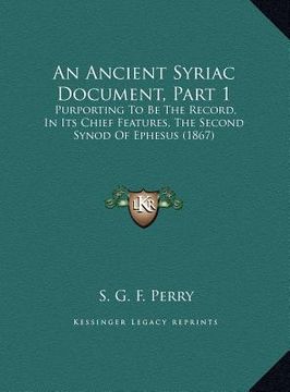 portada an ancient syriac document, part 1: purporting to be the record, in its chief features, the second synod of ephesus (1867) (in English)