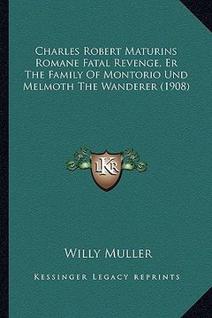 portada Charles Robert Maturins Romane Fatal Revenge, Er The Family Of Montorio Und Melmoth The Wanderer (1908) (in German)