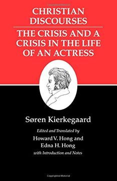 portada Kierkegaard's Writings, Xvii: Christian Discourses: The Crisis and a Crisis in the Life of an Actress. (in English)