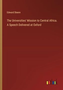 portada The Universities' Mission to Central Africa. A Speech Delivered at Oxford