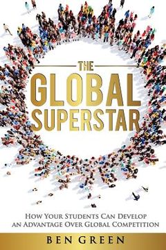 portada The Global Superstar: How Your Students Can Develop an Advantage over Global Competition (in English)