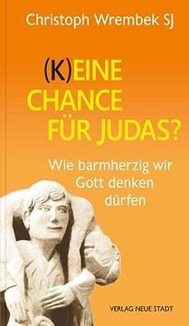 portada (K)Eine Chance für Judas? Wie Barmherzig wir Gott Denken Dürfen (in German)