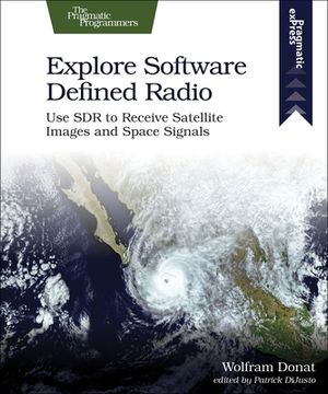 portada Explore Software Defined Radio: Use sdr to Receive Satellite Images and Space Signals