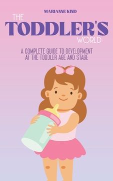 portada The Toddler'S World: A Complete Guide to Development at the Toddler age and Stage (en Inglés)