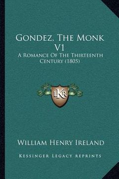 portada gondez, the monk v1: a romance of the thirteenth century (1805) (en Inglés)