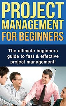 portada Project Management for Beginners: The Ultimate Beginners Guide to Fast & Effective Project Management! 