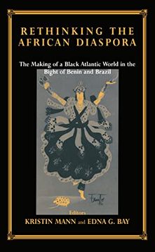 portada Rethinking the African Diaspora: The Making of a Black Atlantic World in the Bight of Benin and Brazil (Routledge Studies in Slave and Post-Slave Societies and Cultures)