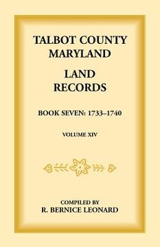 portada Talbot County, Maryland Land Records: Book 7, 1733-1740 (en Inglés)