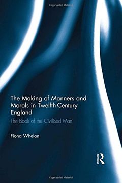 portada The Making of Manners and Morals in Twelfth-Century England: The Book of the Civilised Man (en Inglés)