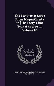 portada The Statutes at Large From Magna Charta to [The Forty-First Year of George Iii, Volume 10