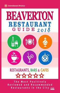 portada Beaverton Restaurant Guide 2018: Best Rated Restaurants in Beaverton, Oregon - Restaurants, Bars and Cafes recommended for Visitors, 2018 (en Inglés)