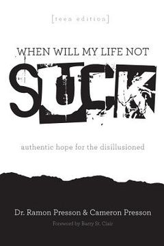 portada When Will My Life Not Suck? Teen Edition: Authentic Hope for the Disillusioned