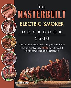 portada The Masterbuilt Electric Smoker Cookbook 1500: The Ultimate Guide to Master Your Masterbuilt Electric Smoker With 1500 Days Flavorful Recipes Plus Tips and Techniques 