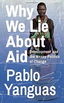 portada Why we lie About Aid: Development and the Messy Politics of Change (en Inglés)