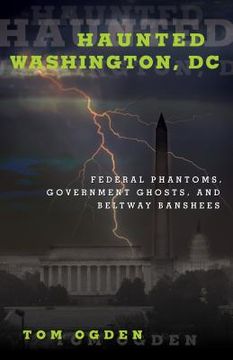portada Haunted Washington, DC: Federal Phantoms, Government Ghosts, and Beltway Banshees (in English)