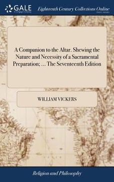 portada A Companion to the Altar. Shewing the Nature and Necessity of a Sacramental Preparation; ... The Seventeenth Edition