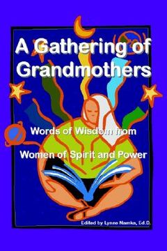 portada a gathering of grandmothers: words of wisdom from women of spirit and power (in English)
