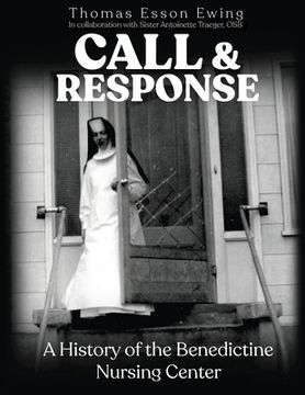 portada Call and Response: A History of the Benedictine Nursing Center (en Inglés)