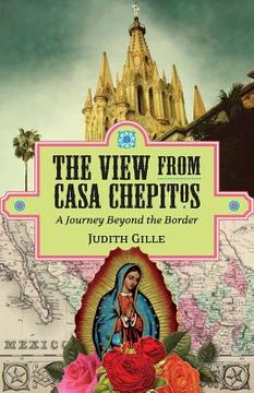 portada The View from Casa Chepitos: A Journey Beyond the Border (in English)