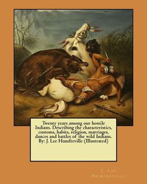 portada Twenty years among our hostile Indians. Describing the characteristics, customs, habits, religion, marriages, dances and battles of the wild Indians.
