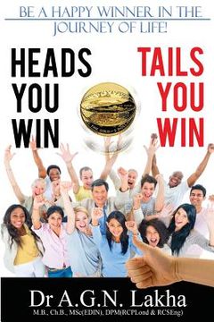 portada Heads You Win Tails You Win: Be a Happy Winner in the Journey of Life! (en Inglés)