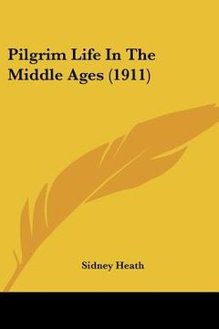 portada pilgrim life in the middle ages (1911) (en Inglés)