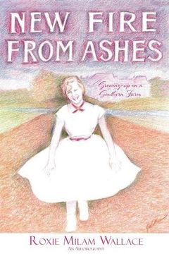 portada New Fire From Ashes: Growing-Up on a Southern Farm (en Inglés)