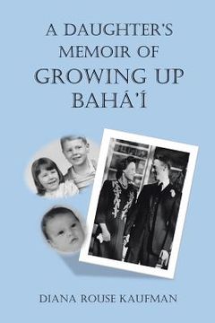 portada A Daughter's Memoir of Growing Up Baha'i (en Inglés)