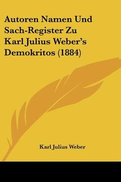 portada Autoren Namen Und Sach-Register Zu Karl Julius Weber's Demokritos (1884) (en Alemán)