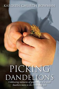 portada Picking Dandelions: Celebrating Memories of Growing up in a Small Southern Town in the 1950S and '60S (en Inglés)