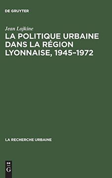 portada La Politique Urbaine Dans la Région Lyonnaise, 1945-1972 (en Francés)