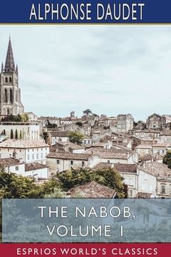 portada The Nabob, Volume 1 (Esprios Classics): Translated by George Burnham Ives, Illustrated by Lucius Rossi (en Inglés)