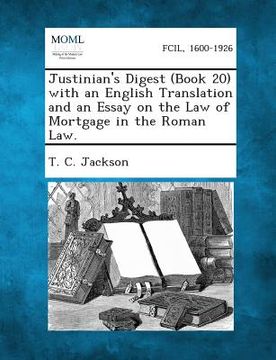 portada Justinian's Digest (Book 20) with an English Translation and an Essay on the Law of Mortgage in the Roman Law. (en Inglés)