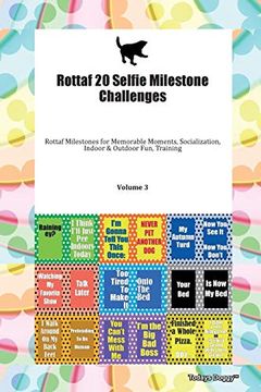 portada Rottaf 20 Selfie Milestone Challenges Rottaf Milestones for Memorable Moments, Socialization, Indoor & Outdoor Fun, Training Volume 3 (en Inglés)