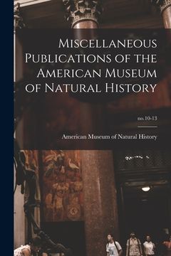 portada Miscellaneous Publications of the American Museum of Natural History; no.10-13 (en Inglés)